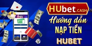 Nạp Tiền Hubet - Bổ Sung Vốn Cược Nhanh Và An Toàn
